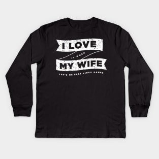 I LOVE it when MY WIFE Lets Me Play Video Games Kids Long Sleeve T-Shirt